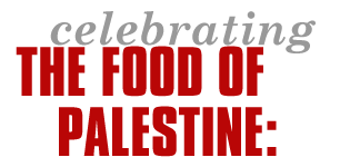 Celebrating the Food of  Palestine